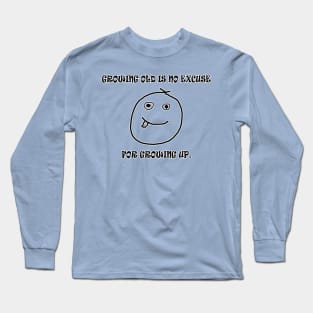 Grow Old Not Up Long Sleeve T-Shirt